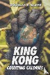 Silver, Douglas B. - King Kong Counting Calories