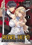 Kawasaki, Yuu - Rebel Hero: I Will Use My Skills to Control the Scheming Princess's Heart and Body (Manga) Vol. 1