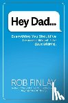Finlay, Rob - Hey Dad...: Everything You Should've Learned about Life (But Didn't).