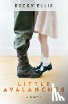Ellis, Becky - Little Avalanches: A Memoir
