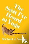 Norton, Michael J. - The S@#t I've Heard at Yoga