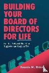 Baker, Dennis M. - Building Your Board of Directors for Life