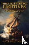 Kelly, Geoffrey - Thirteen Perfect Fugitives: The True Story of the Mob, Murder, and the World's Largest Art Heist