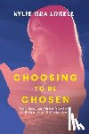 Lobell, Kylie Ora - Choosing to Be Chosen