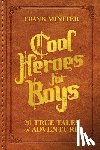 Miniter, Frank - Cool Heroes for Boys: 20 True Tales of Adventure