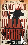 Osborn, Nicholas - A Day Late and a Bullet Short: A Contemporary Western Adventure Series