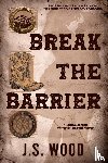 Wood, J. S. - Break the Barrier