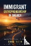 Tuxen, Gorm - Immigrant Entrepreneurship in America: Insights from the Journey to Success