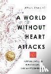 Boone, Jeffrey - A World Without Heart Attacks: How We Can Beat Heart Disease - And What Comes Next