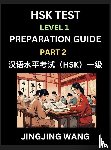 Wang, Jingjing - HSK Test Level 1 Preparation Guide (Part 2)- A Beginner's Study Material to Self-learn Mandarin Chinese Characters, Words, Example Sentences, Vocabulary, Essays and Stories to Pass Hanyu Shuiping Kaoshi, Easy Lessons, Books for HSK All Levels