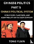 Tong, Yuxin - Chinese Politics (Part 5)- China's Political System, Structure, Function, and Adaptability in the 21st Century, The Chinese Communist Party and Modern Governance, Dynamics, and Evolution of Political Ideologies