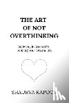 Kapoor, Shaurya - The Art of Not Overthinking