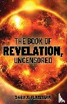 Flanagan, Sara A - The Book of Revelation, Uncensored