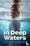Otto, Kenton L. - In Deep Waters: A Journey to Redemption