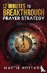 Nottage, Mattie - 12 Minutes to Breakthrough Prayer Strategy
