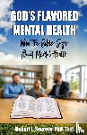 Segress, ThM. Robert L. - God's Flavored Mental Health