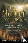 Centola, Damiano B. - The Mother of Corruption: Unveiling Spiritual Corruption from Babylon to Today