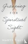 Tilley, Marty - Grasping for Spiritual Sight