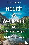 Larson, Ray - Health & Wellness for Body, Mind, & Spirit