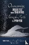Treadwell, Dwight - Overcoming Diabetes and ThrivingThrough Faith and Prayer