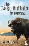 Willis, Bob - The Last Buffalo in Kansas