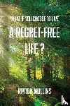 Mullins, Myron - What if You Choose to Live a Regret-Free Life?