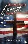 Bahan, Dana J. - America's First Love