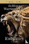 Green, Abby - Building a Warrior of God in the End Times