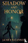 Cannon, James B. - Shadow and Honor