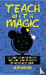 Roughton, Kevin - Teach with Magic - Use Disney Design Techniques to Make Your Classroom the Most Engaging Place on Earth!