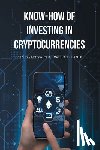 Mba, MSc B. A - Know-How of Investing in Cryptocurrencies