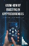 Mba, MSc B. A - Know-How of Investing in Cryptocurrencies