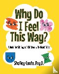 Coate Psy. D., Shelley - Why Do I Feel This Way?
