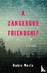 Merle, Robin - A Dangerous Friendship