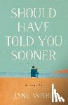 Ward, Jane - Should Have Told You Sooner