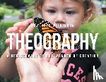 Wilkinson, Jeff - Theography: A Rediscovery of the Wonder of Creation
