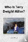 Miller, Terry - Who Is Terry Dwight Miller?