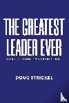Strickel, Doug - The Greatest Leader Ever
