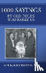 Wm Rocky Brown, Rd - 1000 Sayings by Old Folks Who Raised Us