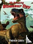 Gibbs, Patrick - My Amazing Dinosaur Day