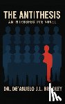 Bradley, De'anjelo J. L. - The Antithesis: An Introspective Novel