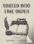 Chase, Henri L. - Sorted into Time Order: A Memoir