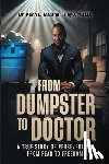 Marshall, Keith L. - From Dumpster to Doctor: A True Story of Perseverance from Fear to Freedom