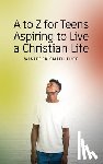 Eure, Winifred Smith - A to Z for Teens Aspiring to Live a Christian Life