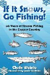 Wainio, Clyde - If It Snows, Go Fishing!