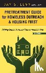 Levy, Jay S - Pretreatment Guide for Homeless Outreach & Housing First