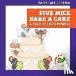 Donnelly, Rebecca - Five Mice Bake a Cake: A Tale of Long Vowels