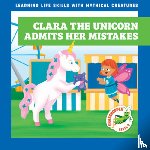 Hora, Tracy J. - Clara the Unicorn Admits Her Mistakes