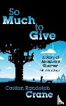 Crane, Carlton Randolph - So Much To Give