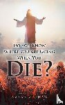 Shaw, Wayne A. - Do You Know Where You Are Going When You Die?